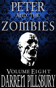 Title: PETER AND THE ZOMBIES (Volume Eight), Author: Darren Pillsbury