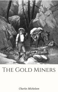 Title: The Gold Miners, Author: Charles Michelson