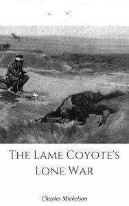 Title: The Lame Coyote's Lone War, Author: Charles Michelson