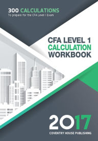 Title: CFA Level 1 Calculation Workbook: 300 Calculations to Prepare for the CFA Level 1 Exam (2017 Edition), Author: Beautiful