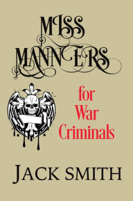 Title: Miss Manners for War Criminals, Author: Jack Smith