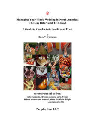 Title: Managing Your Hindu Wedding in North America: The Day Before and THE Day!, Author: Dr. A. V. Srinivasan