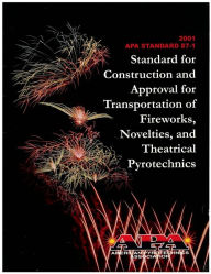 Title: APA 87-1: Standard for Construction and Approval for Transportation of Fireworks and Novelties, Author: American Pyrotechnics Association