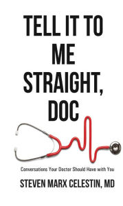 Title: Tell It to Me Straight, Doc, Author: Steven Marx Celestin