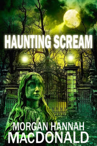 Title: HAUNTING SCREAM - The Thomas Family #6, Author: Morgan Hannah MacDonald