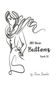 Title: All Your Buttons - Book IV, Author: Rene Bouche