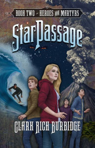 Title: StarPassage: Book Two, Heroes and Martyrs, Author: Clark Rich Burbidge