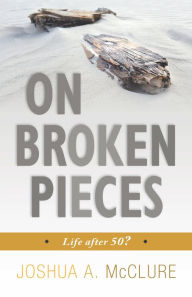 Title: On Broken Pieces, Author: Joshua A. McClure