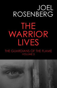 Title: The Warrior Lives (Book Five of The Guardians of the Flame), Author: Joel Rosenberg