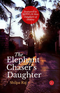 Title: The Elephant Chaser's Daughter, Author: Shilpa Raj