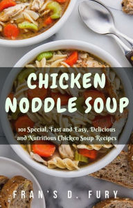 Title: Chicken Noddle Soup: 101 Special, Fast and Easy, Delicious and Nutritious Chicken Soup Recipes, Author: SchwyzerÃrgeli-Duett Schmidig-Gwerder