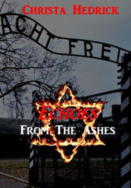 Title: Echoes From The Ashes, Author: Christa Hedrick
