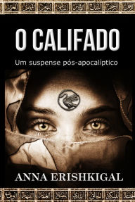 Title: O Califado: um suspense pos-apocaliptico (Portuguese Edition), Author: Anna Erishkigal