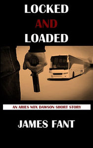 Title: LOCKED AND LOADED (An Aries Nox Dawson Whodunit, Shawty), Author: James Fant