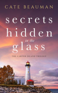 Title: Secrets Hidden In The Glass, Author: Cate Beauman