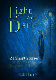 Title: Light And Dark 21 Short Stories, Author: Christopher Harris