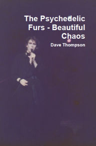 Title: The Psychedelic Furs: Beautiful Chaos (2017 edition), Author: Dave Thompson