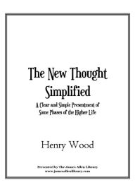 Title: The New Thought Simplified, Author: Henry Wood