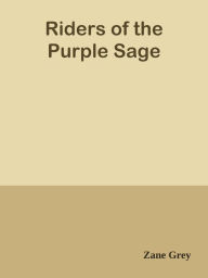 Title: Riders of the Purple Sage, Author: Zane Grey