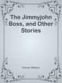 The Jimmyjohn Boss, and Other Stories