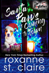 Title: Santa Paws is Coming to Town (A Short Tail), Author: Roxanne St. Claire