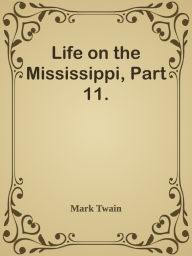 Title: Life on the Mississippi, Part 11., Author: Mark Twain