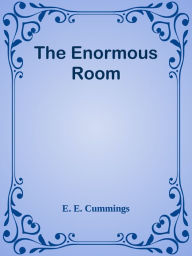 Title: The Enormous Room, Author: E. E. Cummings