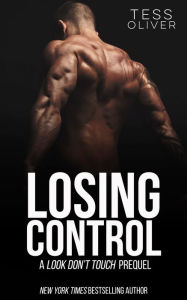 Title: Losing Control: A Look Don't Touch Prequel, Author: Tess Oliver