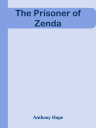 Title: The Prisoner of Zenda, Author: Anthony Hope