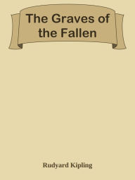 Title: The Graves of the Fallen, Author: Rudyard Kipling