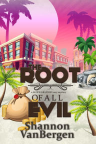 Title: The Root of All Evil: A Glock Grannies Cozy Mystery, Author: Shannon VanBergen