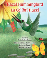 Title: Hazel Hummingbird: La Colibri Hazel, Author: Natallie Rochester