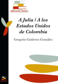 Title: A Julia / A los Estados Unidos de Colombia (Anotado), Author: Ed Stockton