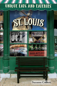 Title: Unique Eats and Eateries of St. Louis, Author: Suzanne Corbett