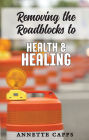 Removing Roadblocks to Health and Healing