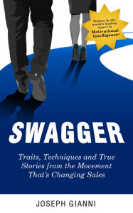 Title: Swagger: Traits, Techniques and True Stories from the Movement Thats Changing Sales, Author: Joseph Gianni