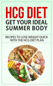 Title: HCG Diet - Get Your Ideal Summer Body - Recipes to Lose Weight Quick with the HCG Diet Plan, Author: Katrin Sundberg