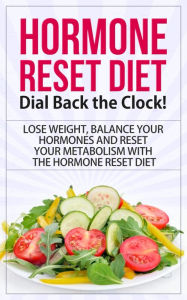 Title: Hormone Reset Diet - Dial Back the Clock - Lose Weight, Balance Your Hormones and Reset Your Metabolism with the Hormone Reset Diet, Author: Dale Schexnydar