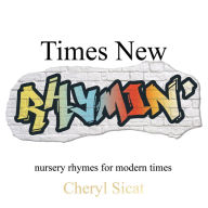 Title: Times New Rhymin': nursery rhymes for modern times, Author: Cheryl Sicat