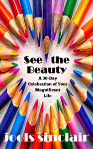 Title: See the Beauty: A 30-Day Celebration of Your Magnificent Life, Author: Jools Sinclair