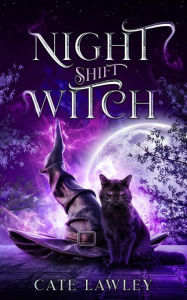 Title: Night Shift Witch, Author: Cate Lawley