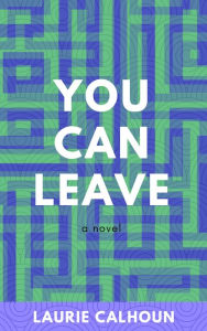 Title: You Can Leave, Author: Laurie Calhoun