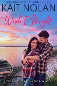 Title: Wish I Might: A Small Town Southern Romance, Author: Kait Nolan