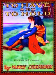 Title: Mary Johnston To Have and to Hold, Author: Mary Johnston