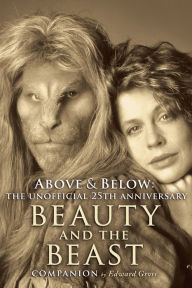 Title: Above & Below: The Unofficial 25th Anniversary Beauty and the Beast Companion, Author: Edward Gross