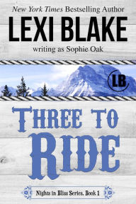 Title: Three to Ride (Nights in Bliss, Colorado Series #1), Author: Sophie Oak