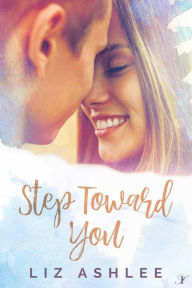 Title: Step Toward You, Author: Liz Ashlee