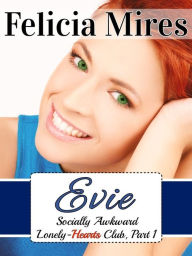 Title: Evie (Socially Awkward Lonely-Hearts Club, Part 1), a Christian Chick-Lit Romance, Author: Felicia Mires