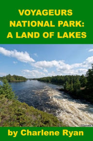 Title: Voyageurs National Park: A Land of Lakes, Author: Charlene Ryan