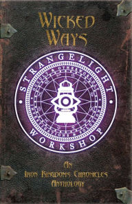 Title: Wicked Ways: An Iron Kingdoms Chronicles Anthology, Author: Matthew D. Wilson